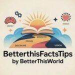 BetterThisFacts Tips by BetterThisWorld: Practical Ideas for Better Living